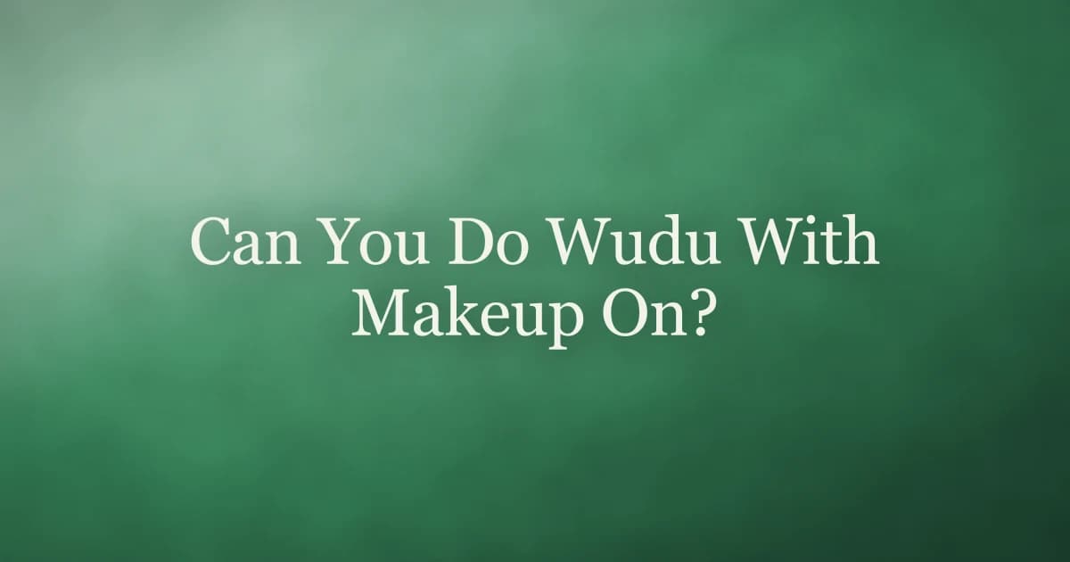 Green title card reading Can You Do Wudu With Makeup On?