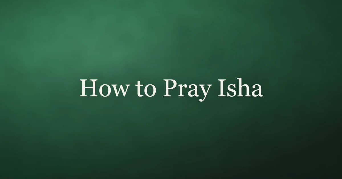 How to pray Isha — step-by-step guide to the night prayer in Islam