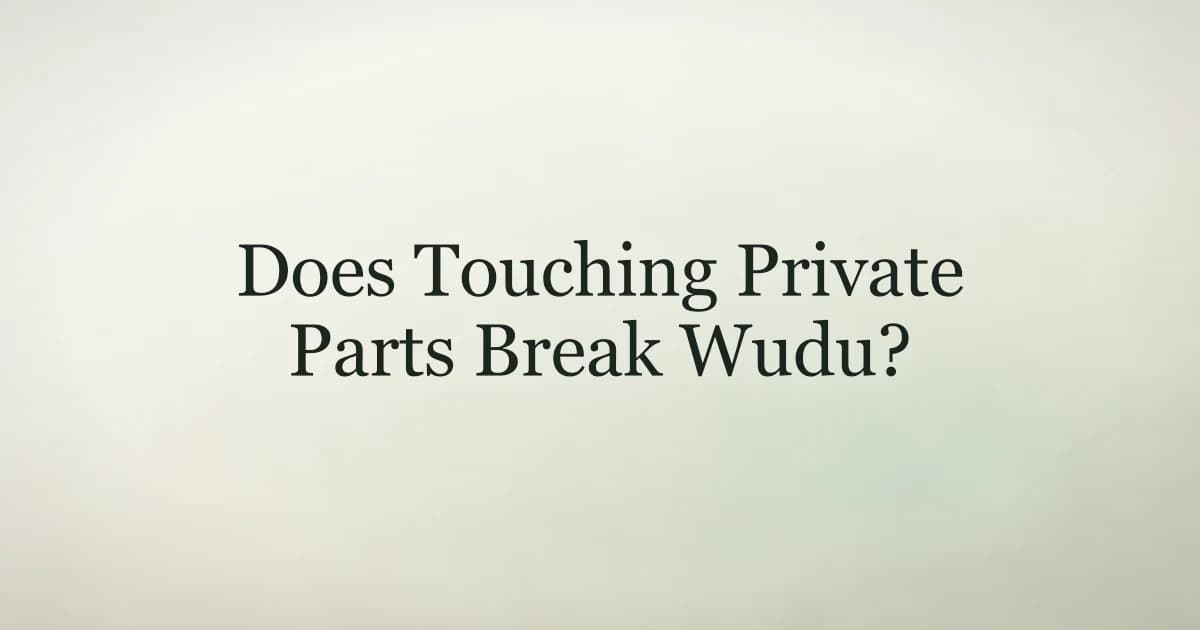 Cream title card reading Does Touching Private Parts Break Wudu?