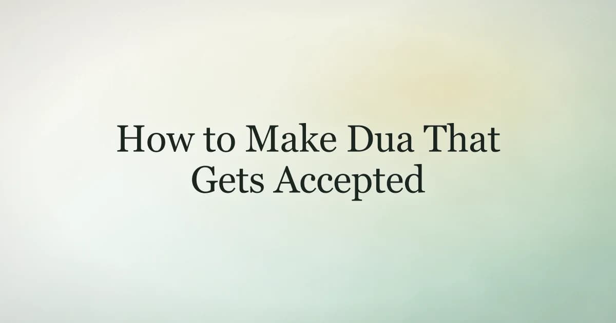 How to make dua that gets accepted — Sunnah steps and best times for supplication